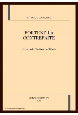 "FORTUNE LA CONTREFAITE": L'ENVERS DE L'ECRITURE MEDIEVALE