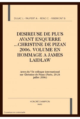 DESIREUSE DE PLUS AVANT ENQUERRE... CHRISTINE DE PIZAN 2006. VOLUME EN HOMMAGE A JAMES LAIDLAW