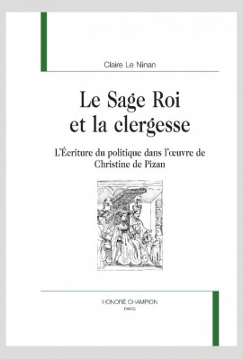 LE SAGE ROI ET LA CLERGESSE : L'ÉCRITURE DU POLITIQUE DANS L'OEUVRE DE CHRISTINE DE PIZAN