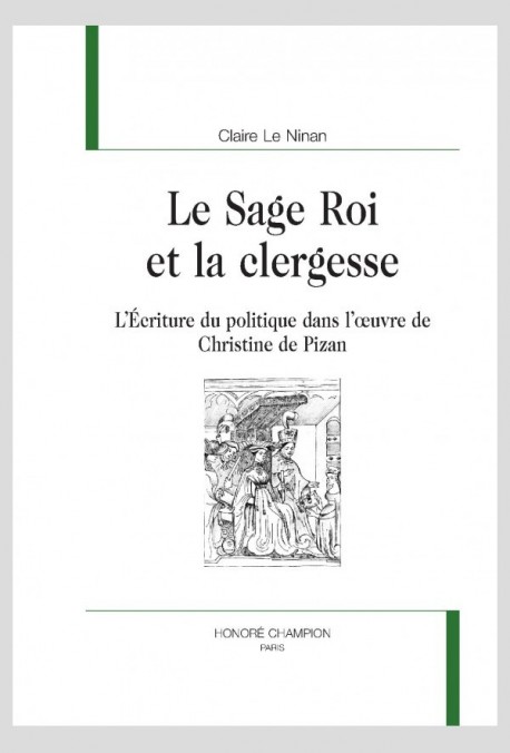 LE SAGE ROI ET LA CLERGESSE : L'ÉCRITURE DU POLITIQUE DANS L'OEUVRE DE CHRISTINE DE PIZAN