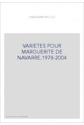 VARIETES POUR MARGUERITE DE NAVARRE 1978-2004