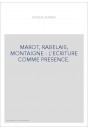 MAROT, RABELAIS, MONTAIGNE : L'ECRITURE COMME PRESENCE.