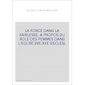 LA FORCE DANS LA FAIBLESSE. A PROPOS DU ROLE DES FEMMES DANS L'EGLISE (IVE-XIIE SIECLES).