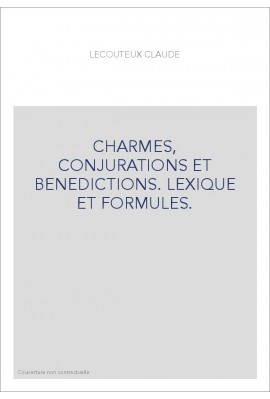 CHARMES, CONJURATIONS ET BENEDICTIONS. LEXIQUE ET FORMULES.