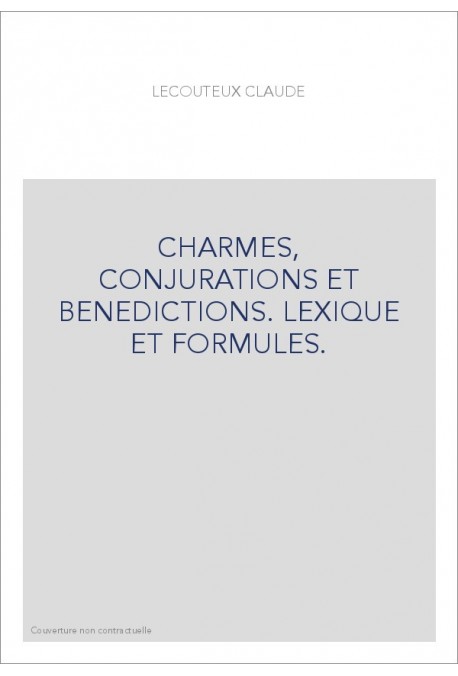 CHARMES, CONJURATIONS ET BENEDICTIONS. LEXIQUE ET FORMULES.