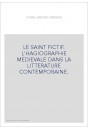 LE SAINT FICTIF. L'HAGIOGRAPHIE MEDIEVALE DANS LA LITTERATURE CONTEMPORAINE.