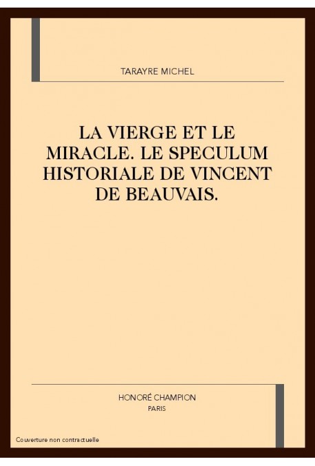 LA VIERGE ET LE MIRACLE. LE SPECULUM HISTORIALE DE VINCENT DE BEAUVAIS.
