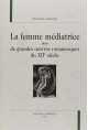 LA FEMME MEDIATRICE DANS DE GRANDES OEUVRES ROMANESQUES DU XIIE SIECLE