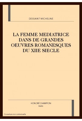 LA FEMME MEDIATRICE DANS DE GRANDES OEUVRES ROMANESQUES DU XIIE SIECLE