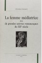 LA FEMME MEDIATRICE DANS DE GRANDES OEUVRES ROMANESQUES DU XIIE SIECLE