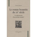 LE ROMAN BYZANTIN DU XIIE SIECLE : A LA DECOUVERTE D'UN NOUVEAU MONDE ?
