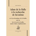 ADAM DE LA HALLE A LA RECHERCHE DE LUI-MEME OU LE JEU DRAMATIQUE DE LA FEUILLEE
