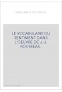 LE VOCABULAIRE DU SENTIMENT DANS L'OEUVRE DE J.-J. ROUSSEAU.