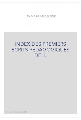 INDEX DES PREMIERS ECRITS PEDAGOGIQUES DE J.-J. ROUSSEAU. MEMOIRE PRESENTE A MONSIEUR DE MABLY SUR