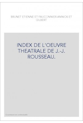 INDEX DE L'OEUVRE THEATRALE DE J.-J. ROUSSEAU.
