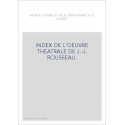 INDEX DE L'OEUVRE THEATRALE DE J.-J. ROUSSEAU.