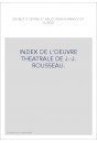INDEX DE L'OEUVRE THEATRALE DE J.-J. ROUSSEAU.
