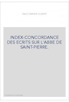 INDEX-CONCORDANCE DES ECRITS SUR L'ABBE DE SAINT-PIERRE.