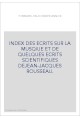INDEX DES ECRITS SUR LA MUSQIUE ET DE QUELQUES ECRITS SCIENTIFIQUES DEJEAN-JACQUES ROUSSEAU.