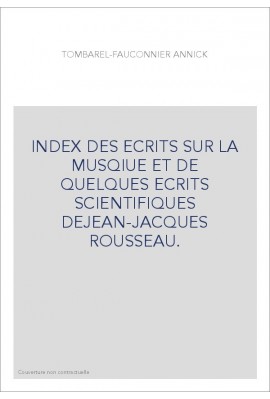 INDEX DES ECRITS SUR LA MUSQIUE ET DE QUELQUES ECRITS SCIENTIFIQUES DEJEAN-JACQUES ROUSSEAU.