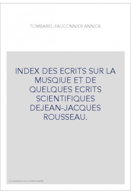 INDEX DES ECRITS SUR LA MUSQIUE ET DE QUELQUES ECRITS SCIENTIFIQUES DEJEAN-JACQUES ROUSSEAU.
