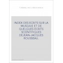 INDEX DES ECRITS SUR LA MUSQIUE ET DE QUELQUES ECRITS SCIENTIFIQUES DEJEAN-JACQUES ROUSSEAU.