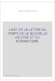 L'ART DE LA LETTRE AU TEMPS DE LA NOUVELLE HELOISE ET DU ROMANTISME.