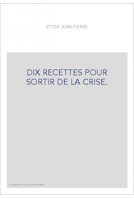 DIX RECETTES POUR SORTIR DE LA CRISE.