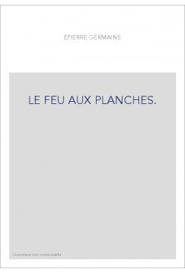 LE FEU AUX PLANCHES.