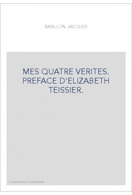 MES QUATRE VERITES. PREFACE D'ELIZABETH TEISSIER.