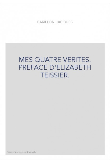 MES QUATRE VERITES. PREFACE D'ELIZABETH TEISSIER.