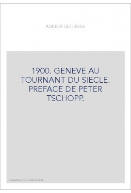 1900. GENEVE AU TOURNANT DU SIECLE. PREFACE DE PETER TSCHOPP.