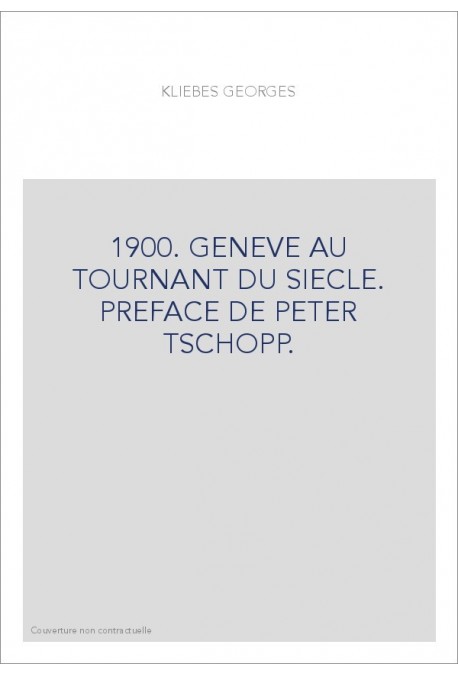 1900. GENEVE AU TOURNANT DU SIECLE. PREFACE DE PETER TSCHOPP.