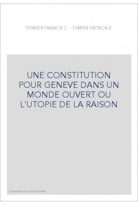 UNE CONSTITUTION POUR GENEVE DANS UN MONDE OUVERT OU L'UTOPIE DE LA RAISON