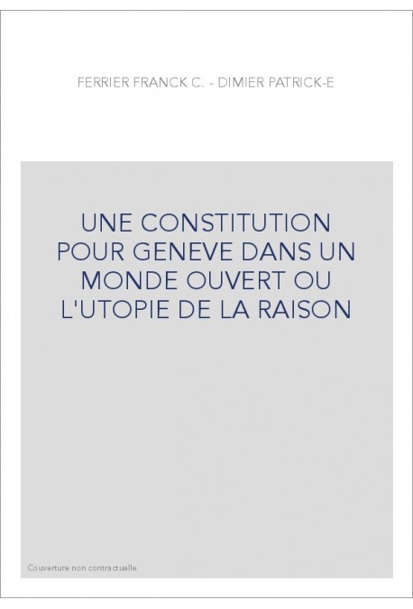UNE CONSTITUTION POUR GENEVE DANS UN MONDE OUVERT OU L'UTOPIE DE LA RAISON