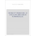 IRONIE ET PARADOXE. LE DISCOURS AMOUREUX ROMANESQUE.