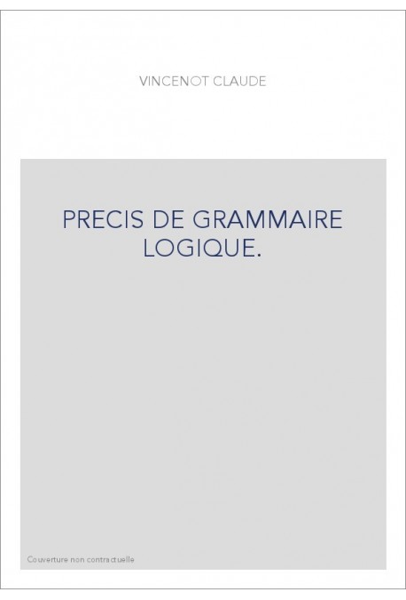 PRECIS DE GRAMMAIRE LOGIQUE.