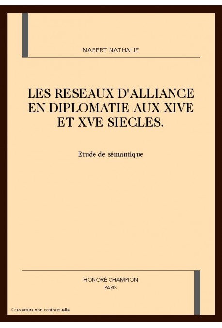 LES RESEAUX D'ALLIANCE EN DIPLOMATIE AUX XIVE ET XVE SIECLES.