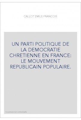 UN PARTI POLITIQUE DE LA DEMOCRATIE CHRETIENNE EN FRANCE: LE MOUVEMENT REPUBLICAIN POPULAIRE.