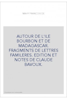 AUTOUR DE L'ILE BOURBON ET DE MADAGASCAR. FRAGMENTS DE LETTRES FAMILERES. EDITION ET NOTES DE CLAUDE BAVOUX.