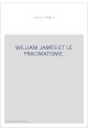 WILLIAM JAMES ET LE PRAGMATISME.