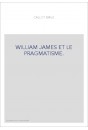 WILLIAM JAMES ET LE PRAGMATISME.