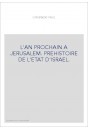 L'AN PROCHAIN A JERUSALEM. PREHISTOIRE DE L'ETAT D'ISRAEL.