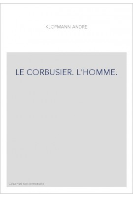 LE CORBUSIER. L'HOMME.