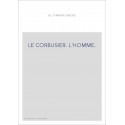 LE CORBUSIER. L'HOMME.