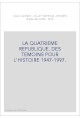 LA QUATRIEME REPUBLIQUE. DES TEMOINS POUR L'HISTOIRE. (1947-1997)