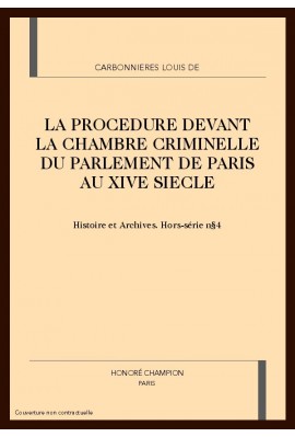 LA PROCEDURE DEVANT LA CHAMBRE CRIMINELLE DU PARLEMENT DE PARIS AU XIVE SIECLE