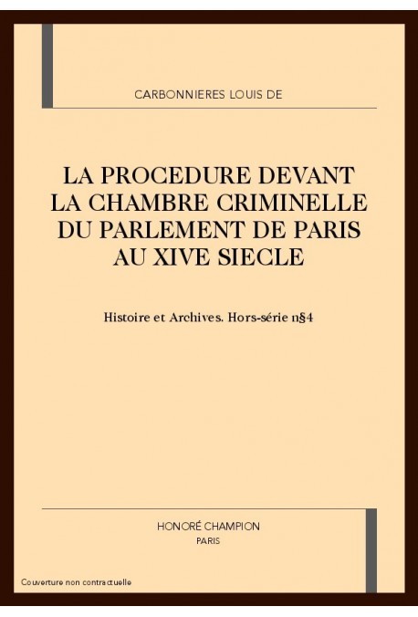 LA PROCEDURE DEVANT LA CHAMBRE CRIMINELLE DU PARLEMENT DE PARIS AU XIVE SIECLE