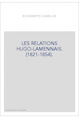 LES RELATIONS HUGO-LAMENNAIS. (1821-1854).