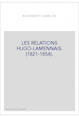 LES RELATIONS HUGO-LAMENNAIS. (1821-1854).